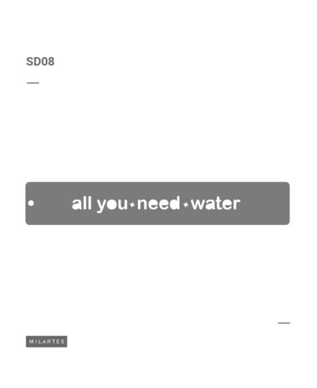 SD008 ALL YOU NEED WATER 10 X 30
