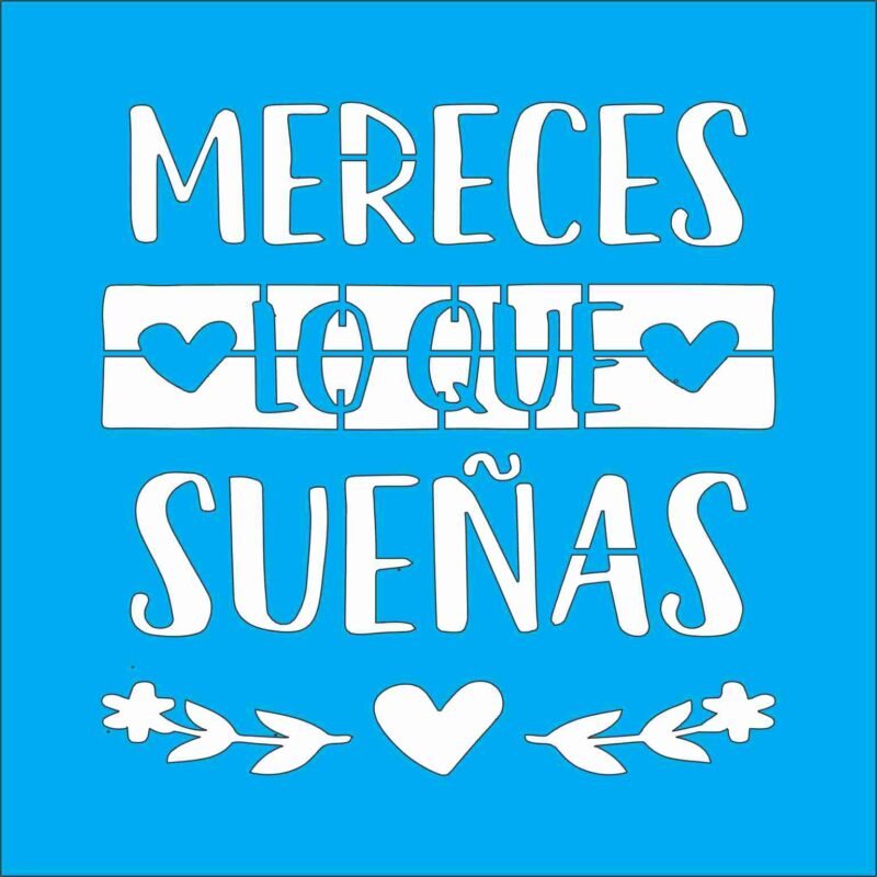 N0191-1 MERECES LO QUE SUENAS 10 X 10
