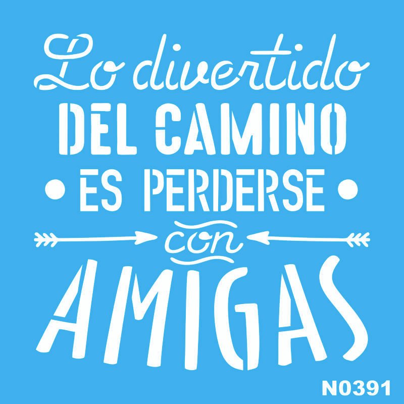 N0391 LO DIVERTIDO DEL CAMINO ES PERDERSE CON AMIGAS 15 X 15