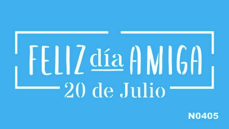N0405 FELIZ DIA AMIGA 15 X 20