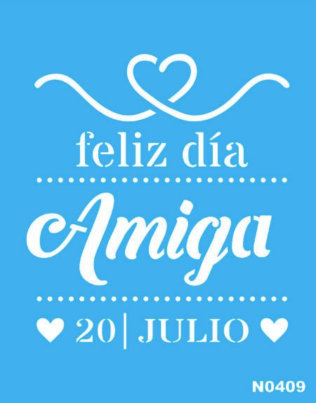 N0409 FELIZ DIA AMIGA 15 X 20