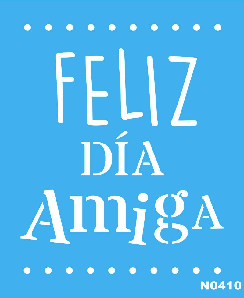 N0410 FELIZ DIA AMIGA 15 X 20