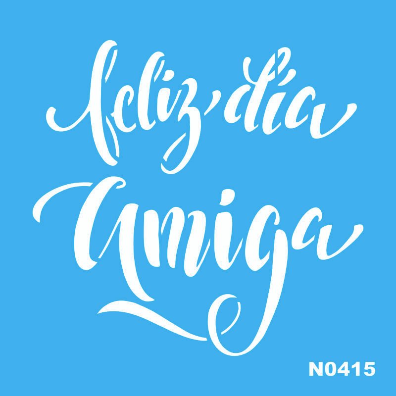 N0415 FELIZ DIA AMIGA 15 X 15