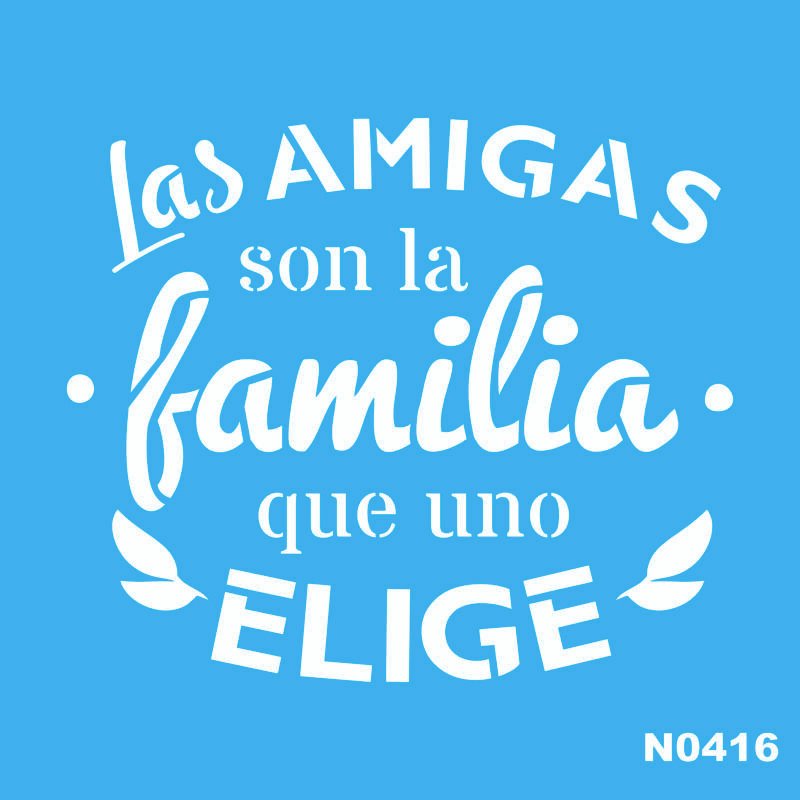 N0416 LAS AMIGAS SON LA FAMILIA QUE UNO ELIGE 15 X 15