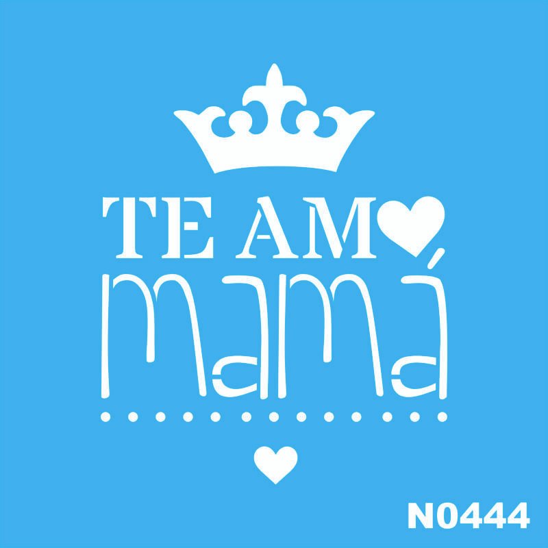 N0444 TE AMO MAMA 10 X 10